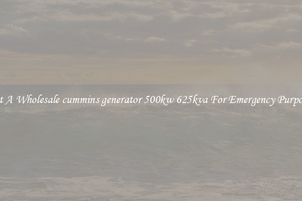 Get A Wholesale cummins generator 500kw 625kva For Emergency Purposes