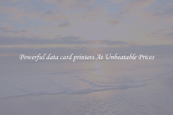 Powerful data card printers At Unbeatable Prices