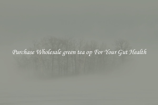 Purchase Wholesale green tea op For Your Gut Health