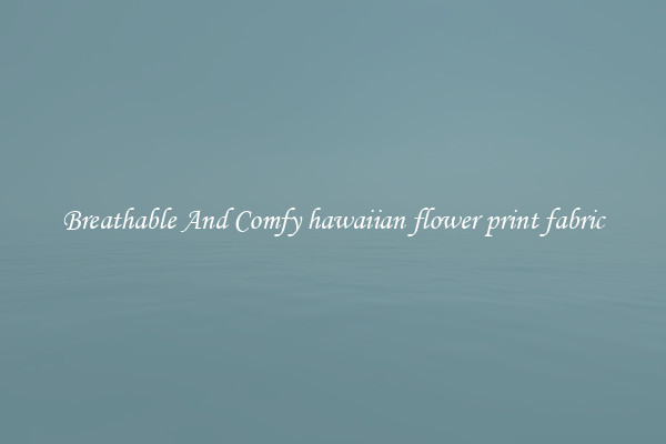 Breathable And Comfy hawaiian flower print fabric