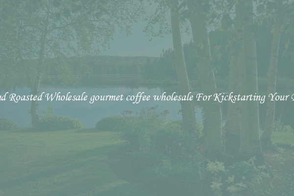 Find Roasted Wholesale gourmet coffee wholesale For Kickstarting Your Day