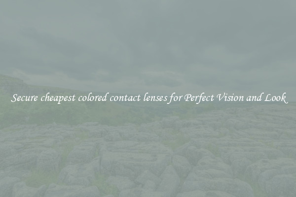 Secure cheapest colored contact lenses for Perfect Vision and Look
