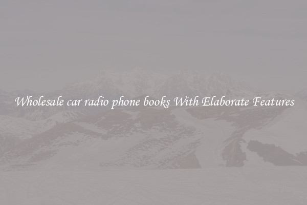 Wholesale car radio phone books With Elaborate Features