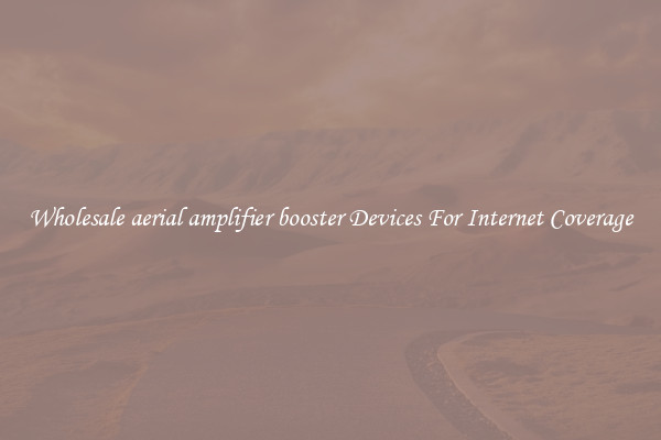 Wholesale aerial amplifier booster Devices For Internet Coverage