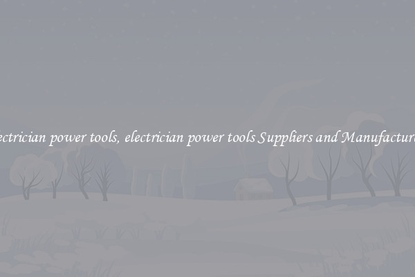 electrician power tools, electrician power tools Suppliers and Manufacturers
