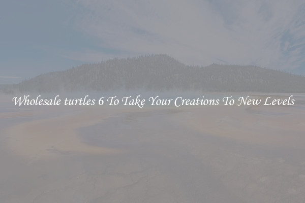 Wholesale turtles 6 To Take Your Creations To New Levels