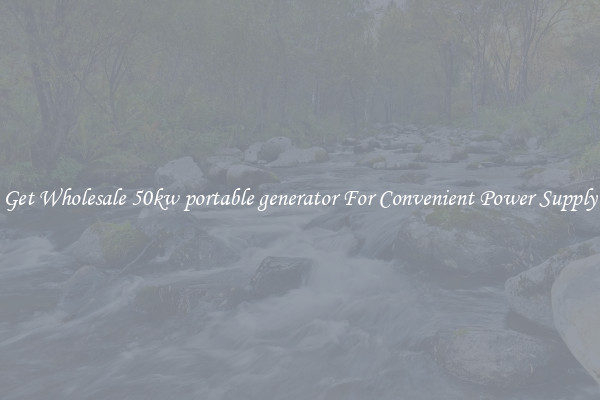 Get Wholesale 50kw portable generator For Convenient Power Supply