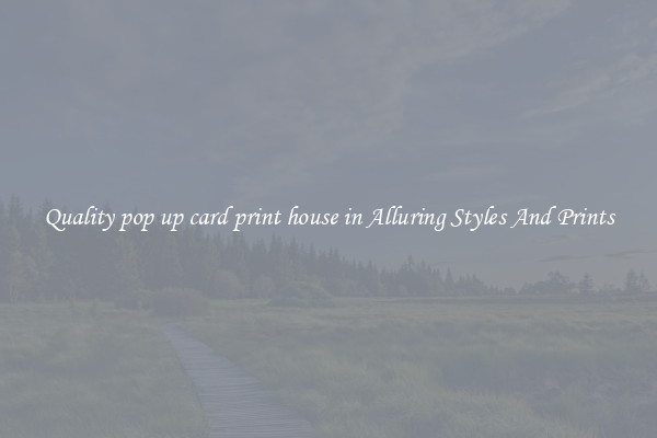 Quality pop up card print house in Alluring Styles And Prints
