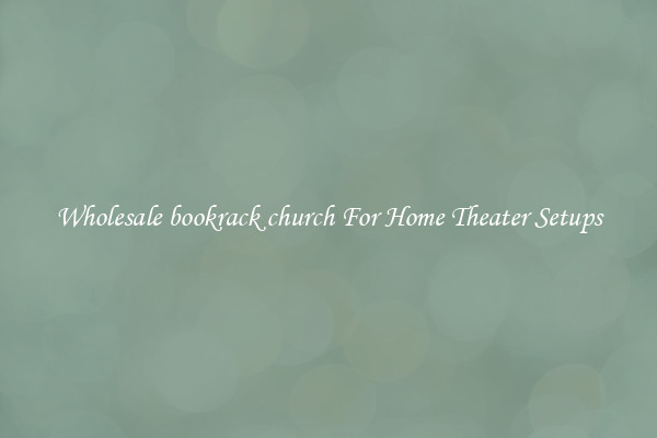 Wholesale bookrack church For Home Theater Setups
