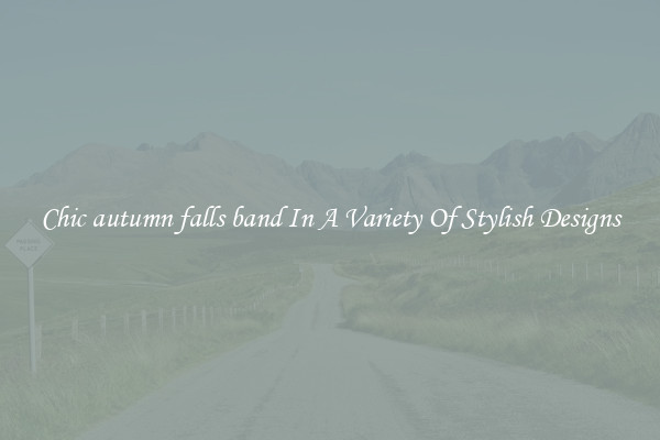 Chic autumn falls band In A Variety Of Stylish Designs