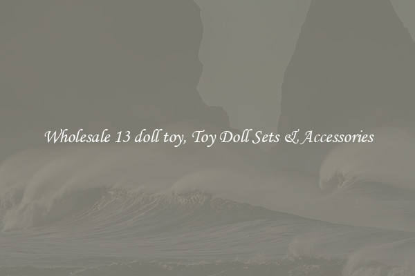 Wholesale 13 doll toy, Toy Doll Sets & Accessories