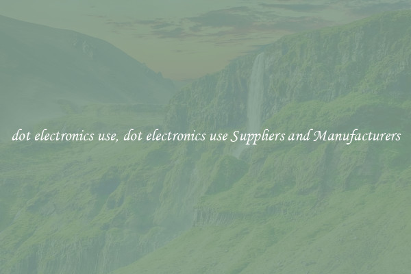 dot electronics use, dot electronics use Suppliers and Manufacturers