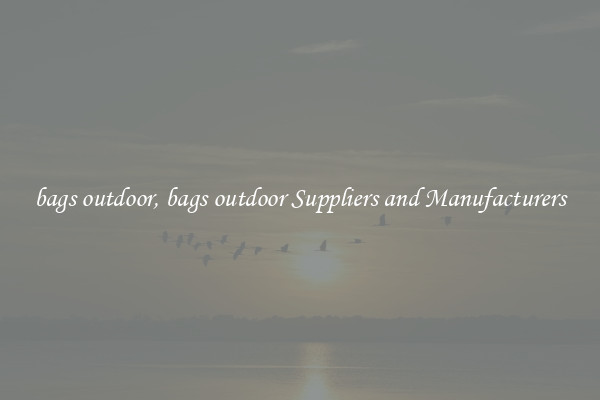 bags outdoor, bags outdoor Suppliers and Manufacturers