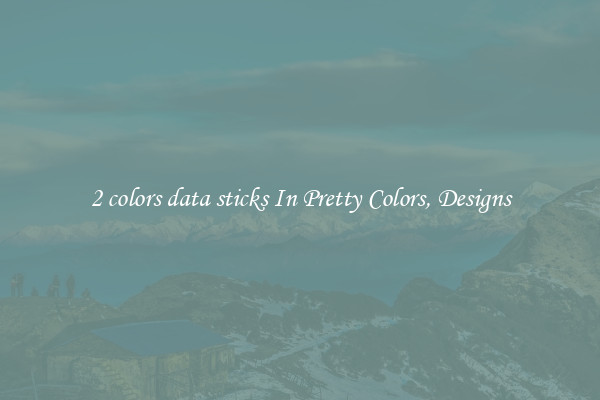 2 colors data sticks In Pretty Colors, Designs