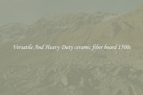 Versatile And Heavy Duty ceramic fiber board 1500c