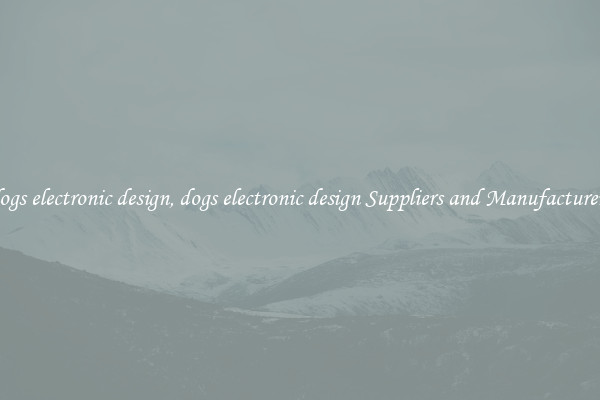 dogs electronic design, dogs electronic design Suppliers and Manufacturers