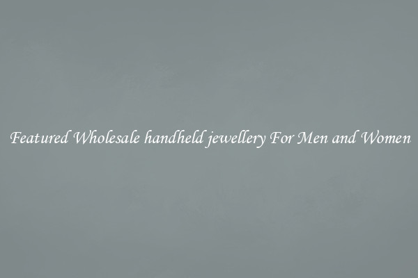 Featured Wholesale handheld jewellery For Men and Women