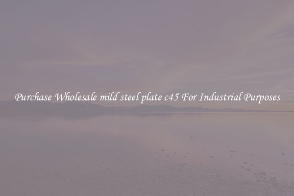 Purchase Wholesale mild steel plate c45 For Industrial Purposes