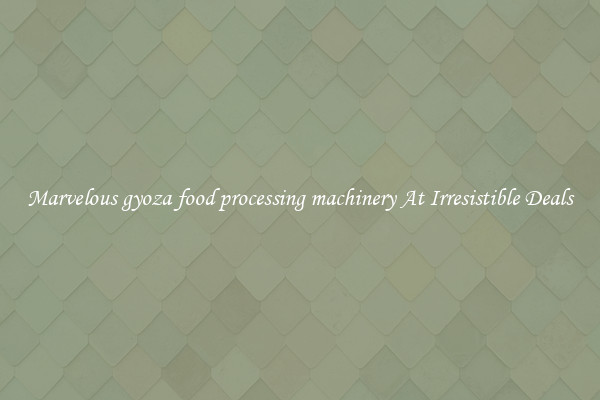 Marvelous gyoza food processing machinery At Irresistible Deals
