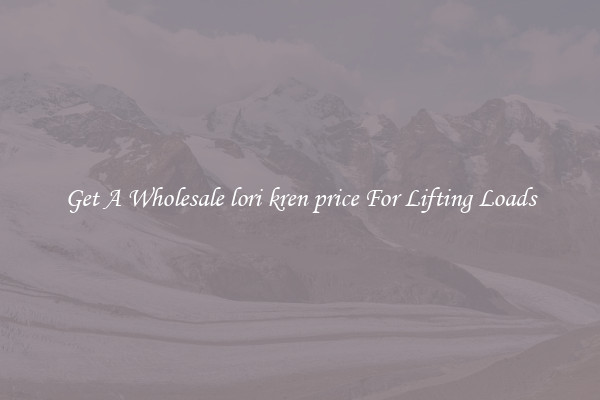 Get A Wholesale lori kren price For Lifting Loads