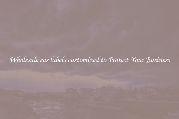 Wholesale eas labels customized to Protect Your Business