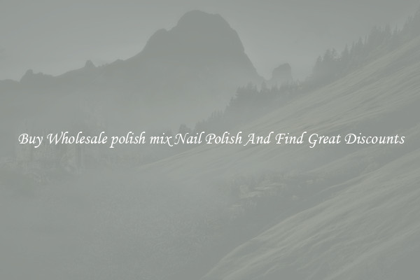 Buy Wholesale polish mix Nail Polish And Find Great Discounts