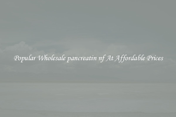 Popular Wholesale pancreatin nf At Affordable Prices