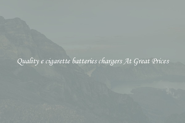 Quality e cigarette batteries chargers At Great Prices