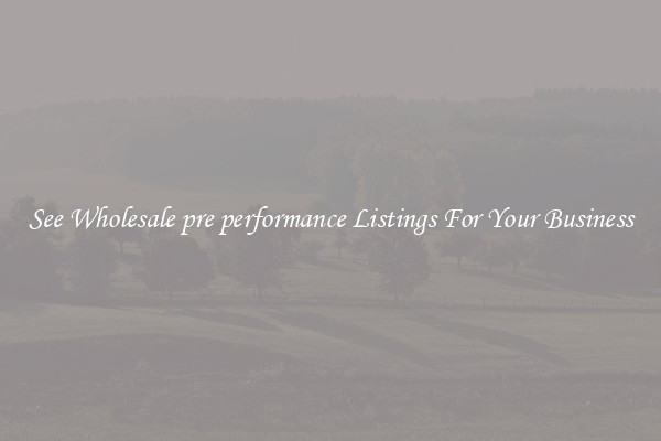 See Wholesale pre performance Listings For Your Business