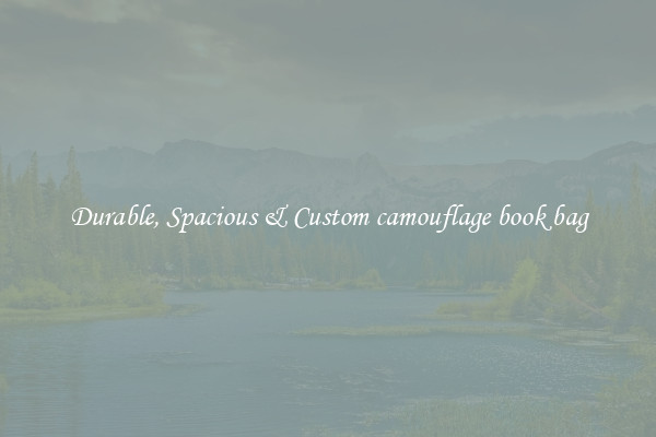 Durable, Spacious & Custom camouflage book bag