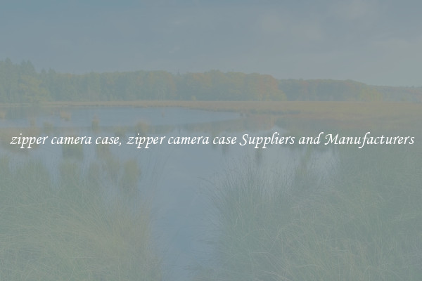 zipper camera case, zipper camera case Suppliers and Manufacturers
