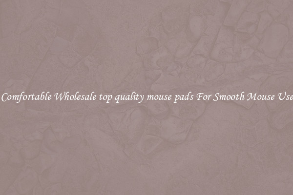 Comfortable Wholesale top quality mouse pads For Smooth Mouse Use