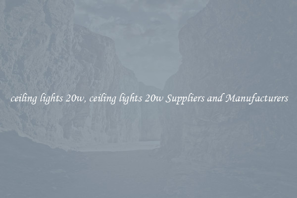ceiling lights 20w, ceiling lights 20w Suppliers and Manufacturers
