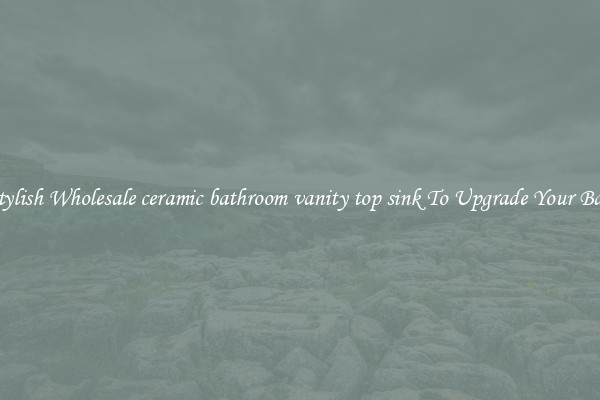 Shop Stylish Wholesale ceramic bathroom vanity top sink To Upgrade Your Bathroom