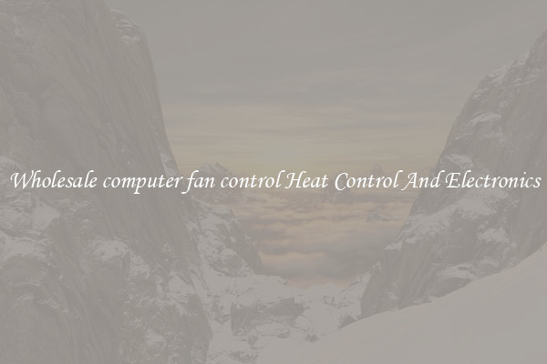 Wholesale computer fan control Heat Control And Electronics
