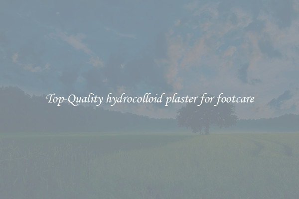 Top-Quality hydrocolloid plaster for footcare