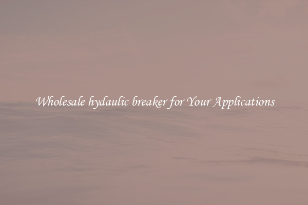 Wholesale hydaulic breaker for Your Applications