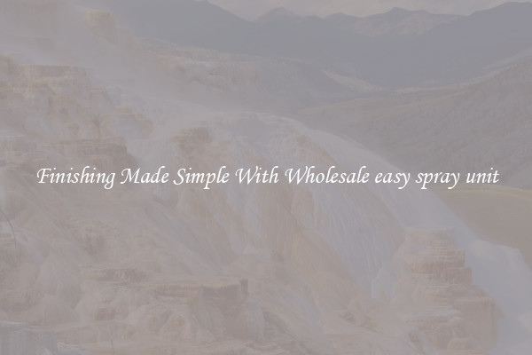 Finishing Made Simple With Wholesale easy spray unit