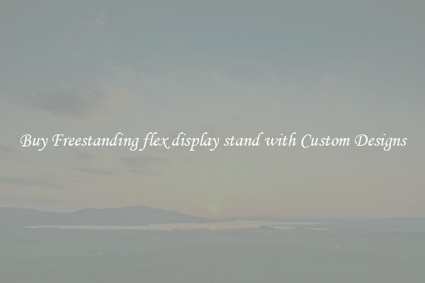 Buy Freestanding flex display stand with Custom Designs