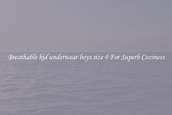 Breathable kid underwear boys size 4 For Superb Coziness