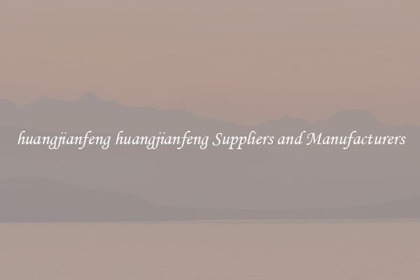 huangjianfeng huangjianfeng Suppliers and Manufacturers