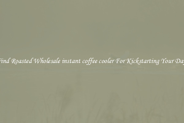 Find Roasted Wholesale instant coffee cooler For Kickstarting Your Day 