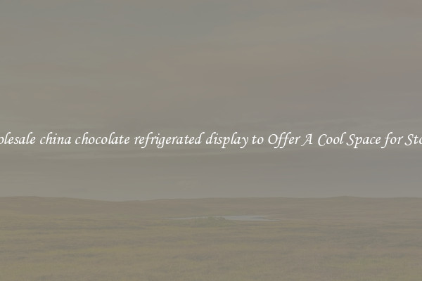 Wholesale china chocolate refrigerated display to Offer A Cool Space for Storing