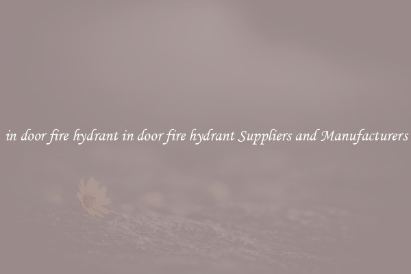 in door fire hydrant in door fire hydrant Suppliers and Manufacturers