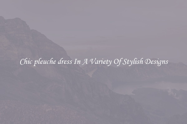 Chic pleuche dress In A Variety Of Stylish Designs