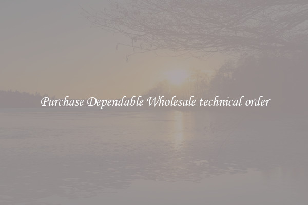 Purchase Dependable Wholesale technical order
