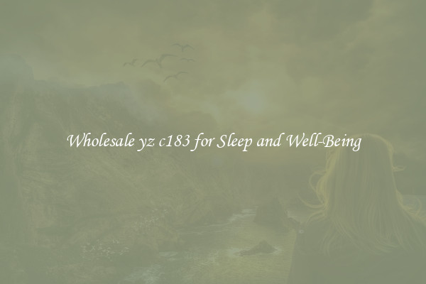 Wholesale yz c183 for Sleep and Well-Being