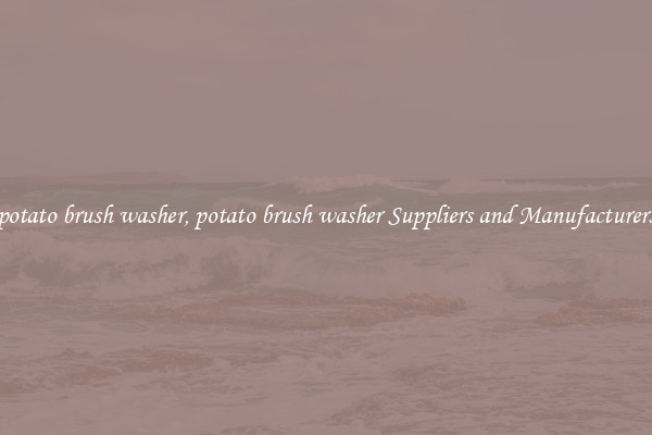 potato brush washer, potato brush washer Suppliers and Manufacturers