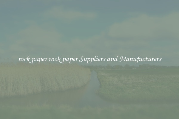 rock paper rock paper Suppliers and Manufacturers