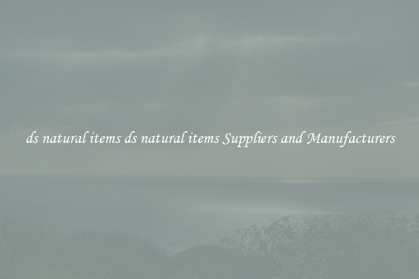 ds natural items ds natural items Suppliers and Manufacturers